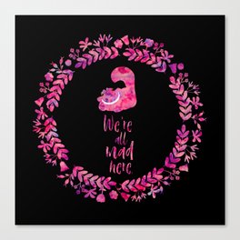 We're all mad here. Cheshire Cat. Canvas Print
