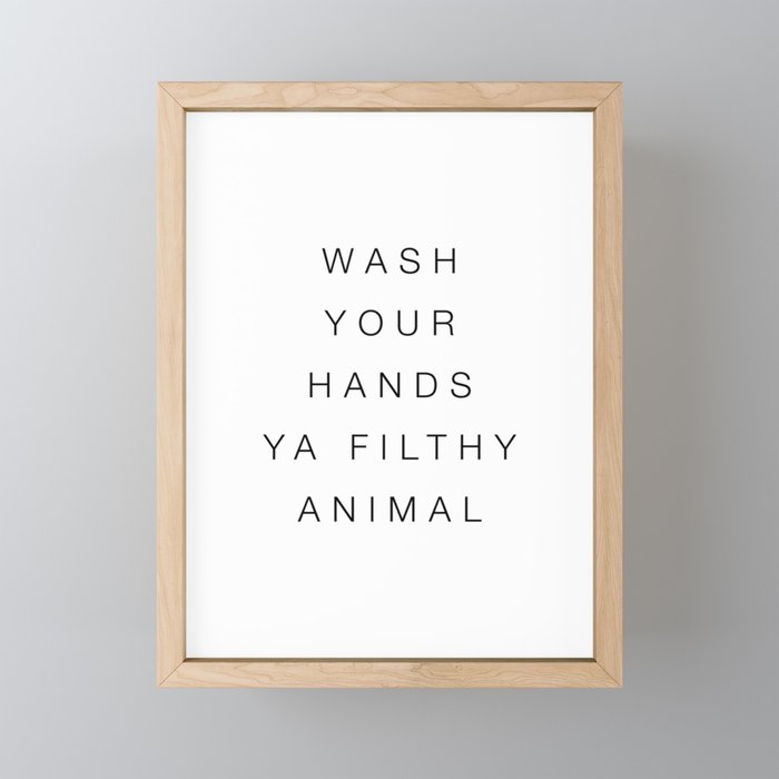 Wash your hands ya filthy animal Framed Mini Art Print