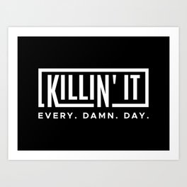Killing it Every Damn Day | Motivatonal Art Print