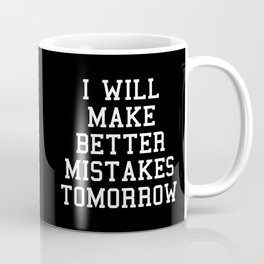 Make Better Mistakes Tomorrow Funny Sarcasm Quote Coffee Mug