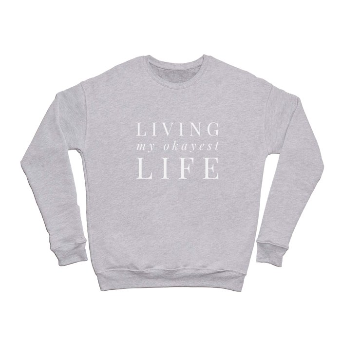 Living My Okayest Life Optimism Fun Crewneck Sweatshirt by