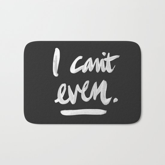 I Can't Even – White Ink Bath Mat