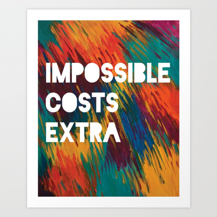 "Impossible Costs Extra" by Jen Hinkle Art Print