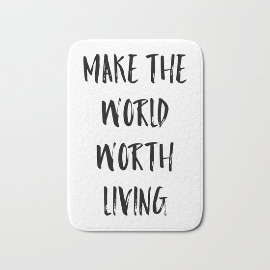 Make the world worth living Bath Mat