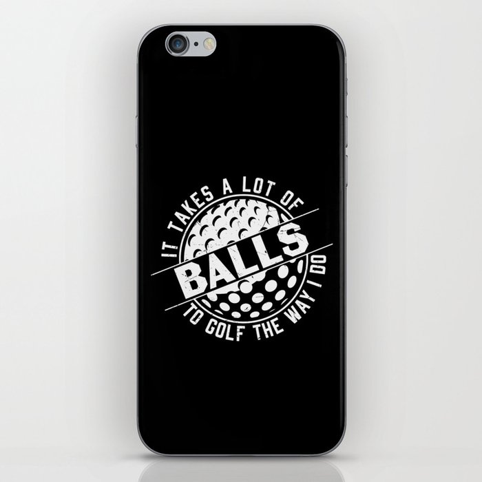 It Takes A Lot Of Balls To Golf The Way I Do iPhone Skin