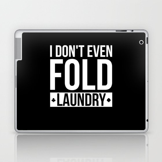 Dont Even Fold Laundry Texas Holdem Laptop & iPad Skin