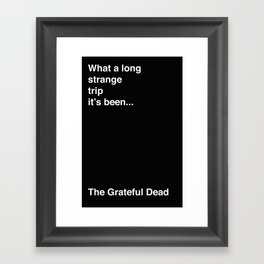 What a long strange trip it's been. Grateful Dead Framed Art Print