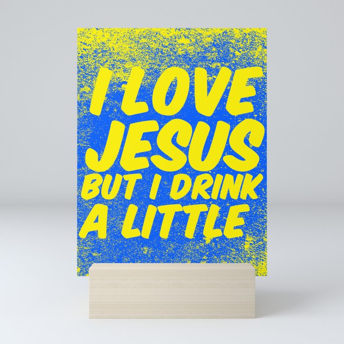 I love Jesus, but I drink a little Mini Art Print