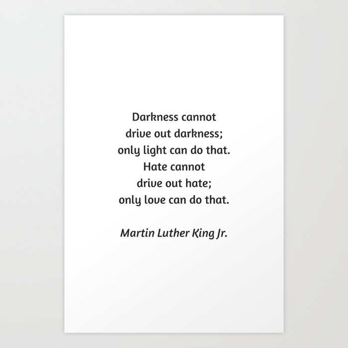 Martin Luther King Inspirational Quote Darkness Cannot Drive Out Darkness Only Light Can Do That Art Print By Myrainbowlove Society6