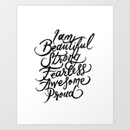 I Am Beautiful Strong Fearless Awesome Proud Art Print