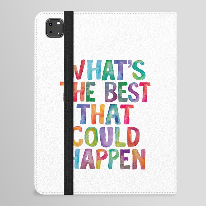 What's The Best That Could Happen in Rainbow Watercolors iPad Folio Case