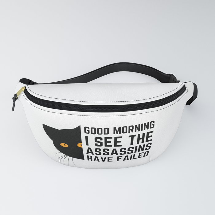 Good morning I see the assassins have failed Fanny Pack