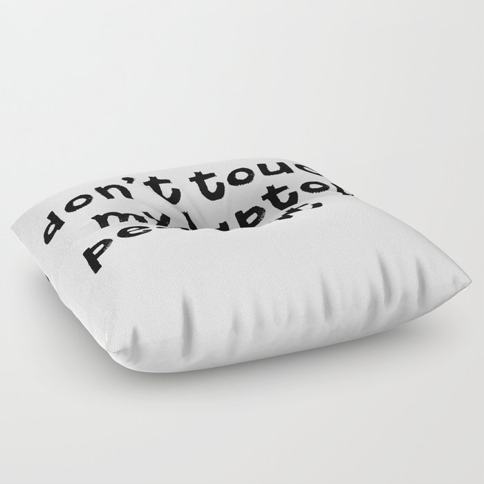 Don't Touch My Laptop Peasant Floor Pillow