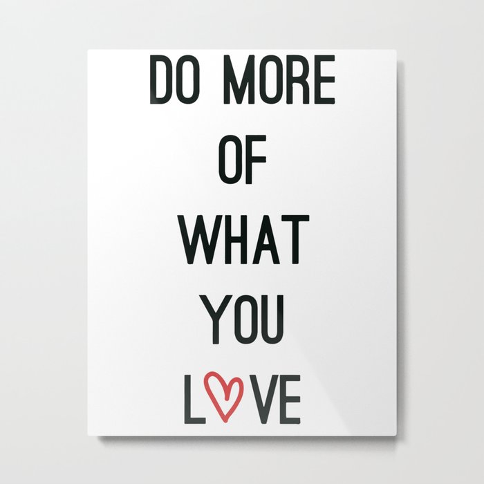 Do more of what you love Metal Print