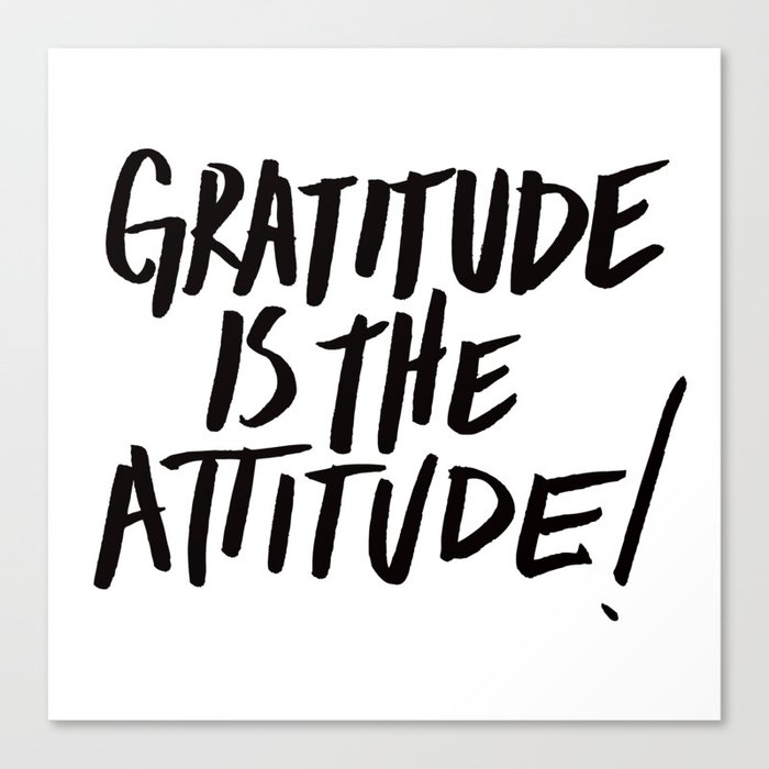 Gratitude is the Attitude (Black on White) Canvas Print