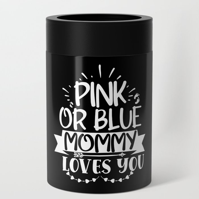 Pink Or Blue Mommy Loves You Can Cooler