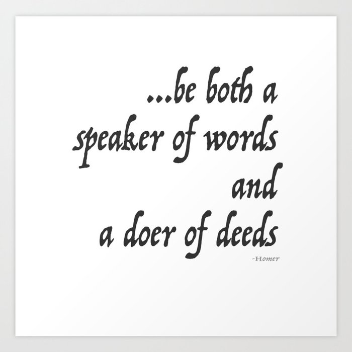 Iliad Quote To Be Both A Speaker Of Words And A Doer Of Deeds By Homer Art Print By Madzakkagraphics Society6