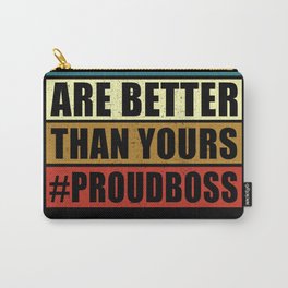 My Employees Are Better | Proud Boss Gift Carry-All Pouch