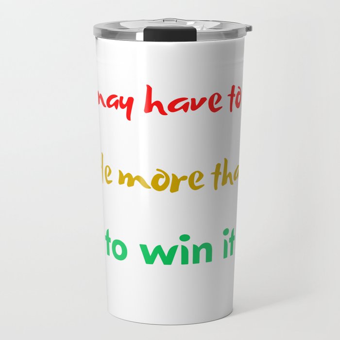 You may have to fight the battle more than once to win it Travel Mug
