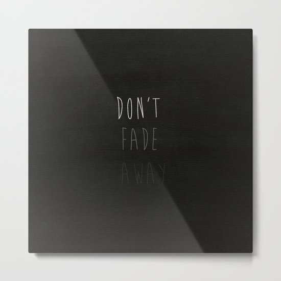 Don't Fade Away.... Metal Print
