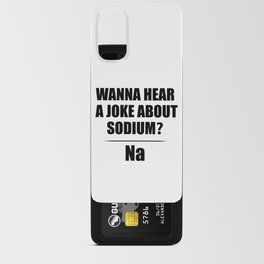 Wanna Hear A Joke About Sodium? Na - Funny Chemist Gift Android Card Case