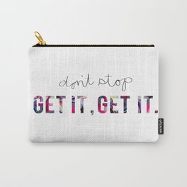 Don't Stop, Get It.  Carry-All Pouch