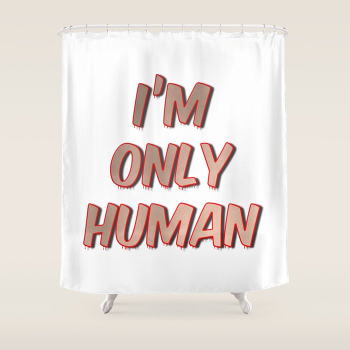 I M Only Human Shower Curtain By Mar97 Society6