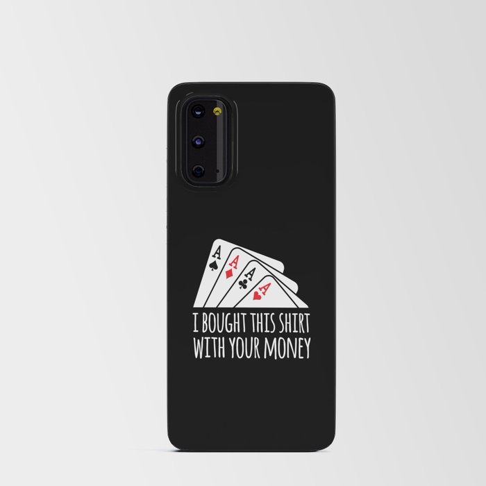 Bought Shirt Your Money Texas Holdem Android Card Case