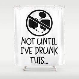 Not Until I've Drunk This Coffee Shower Curtain