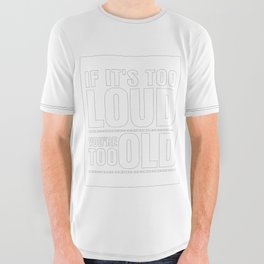 Funny If It's Too Loud You're Too Old All Over Graphic Tee