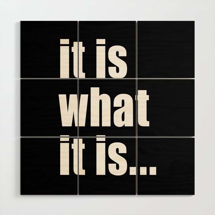 it is what it is (White text) Wood Wall Art