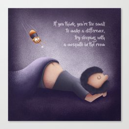If you think, you’re too small  to make a difference,  try sleeping with  a mosquito in the room Canvas Print