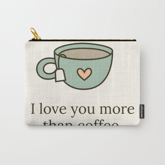 I love you more than Coffee Carry-All Pouch