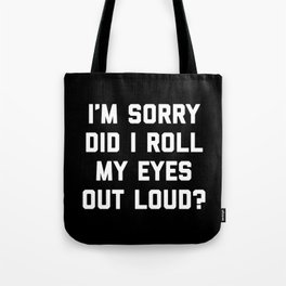 Roll My Eyes Out Loud Funny Sarcastic Quote Tote Bag