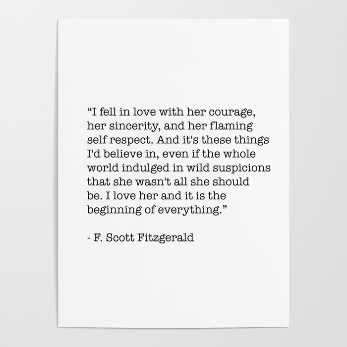 I Fell In Love With Her Courage Her Sincerity F Scott Fitzgerald Quote Poster By Socoart Society6