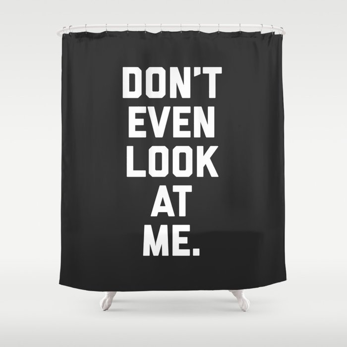 Look At Me Funny Quote Shower Curtain