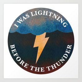 i was lightning before the thunder Art Print