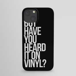 But Have You Heard It On Vinyl iPhone Case