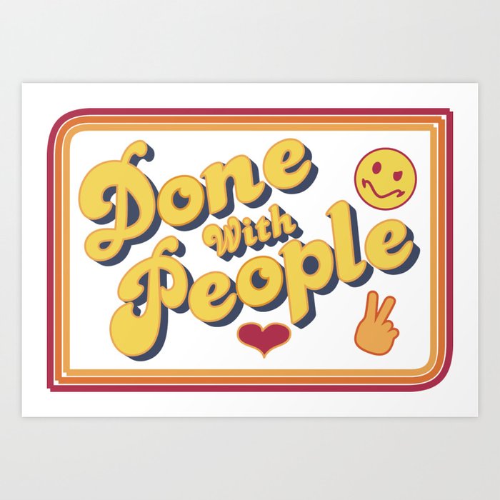 Done With People Art Print