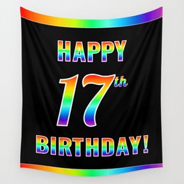 [ Thumbnail: Fun, Colorful, Rainbow Spectrum “HAPPY 17th BIRTHDAY!” Wall Tapestry ]