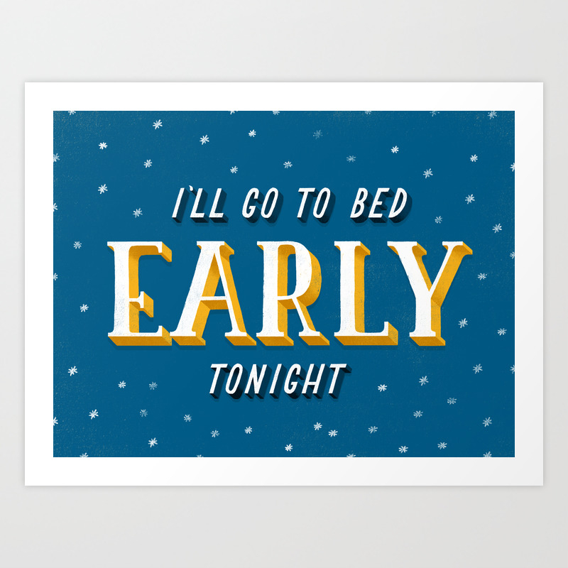 I Ll Go To Bed Early Tonight Art Print By Dailydishonesty Society6