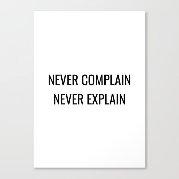Never complain never explain Canvas Print