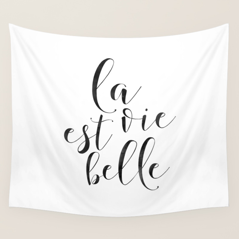 French Quote La Vie Est Belle Life Is Beautiful Life Quote French Saying French Print Home Decor D Wall Tapestry By Aleksmorin Society6