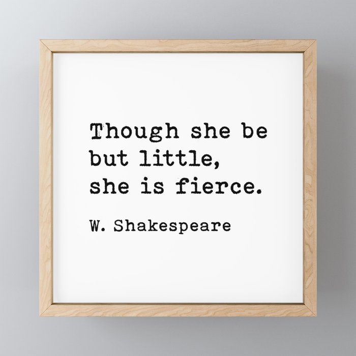 Though She Be But Little She Is Fierce, William Shakespeare Quote Framed Mini Art Print