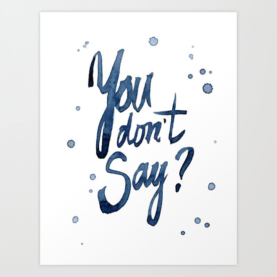 You Don't Say Funny Meme Typography Sarcasm Sarcastic Text Art Print