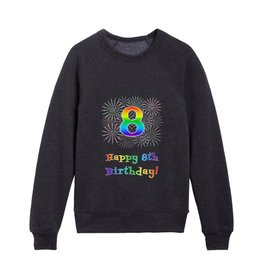 [ Thumbnail: 8th Birthday - Fun Rainbow Spectrum Gradient Pattern Text, Bursting Fireworks Inspired Background Kids Crewneck ]