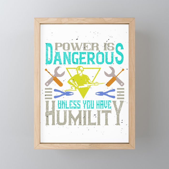 Power Is Dangerous Unless You Have Humility Framed Mini Art Print