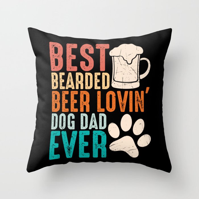 Best Bearded Beer Lovin Dog Dad Ever Throw Pillow