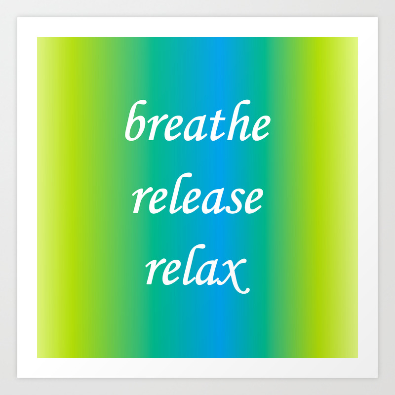 Breathe Release Relax Motivational Words Positive Words Inspirational Text Art Print By Terainbdesigns Society6 #34 you inspire and uplift others by letting your soul shine. breathe release relax motivational words positive words inspirational text art print by terainbdesigns