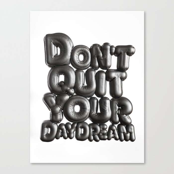 Don't Quit Your Daydream - 3D Inflated Type Canvas Print